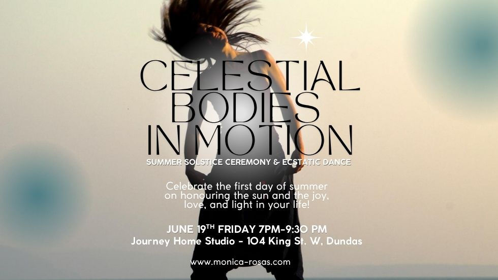 CELESTIAL BODIES IN MOTION Summer Solstice Ceremony & Ecstatic Dance.
