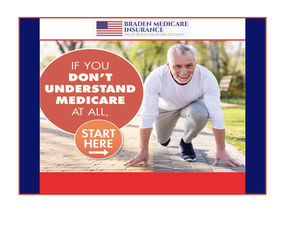 Braden Medicare Insurance's " If You Don't Understand Medicare At All, Start Here Poster