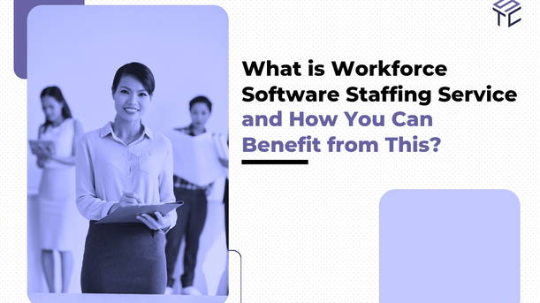 What is Workforce Software Staffing Service and How You Can Benefit from This Kind of Service?
