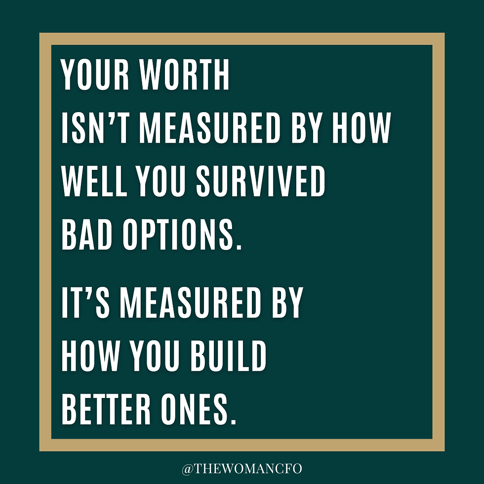 Text on green background reads: "Your worth isn't measured by how well you survived bad options. It's measured by how you build better ones."