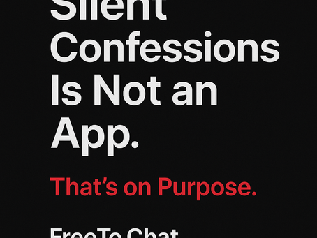 FTC - Silent Confessions Is Not an App. That’s on Purpose.