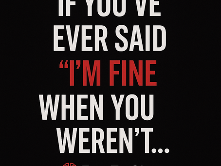 If You’ve Ever Said ‘I’m Fine’ When You Weren’t…
