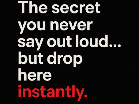 The Secret You Never Say Out Loud… But Drop Here Instantly