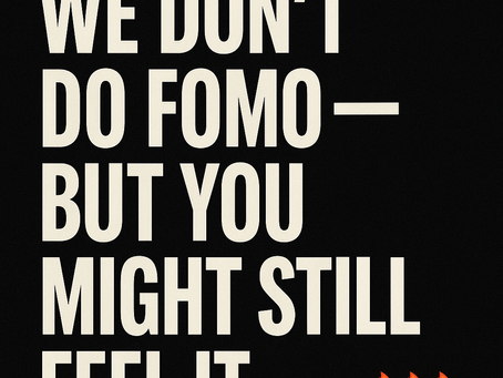 Why We Don’t Do FOMO — But You Might Still Feel It