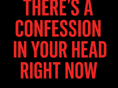 There’s a Confession in Your Head Right Now