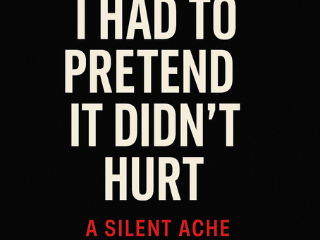 I Had to Pretend It Didn’t Hurt