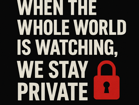 When the Whole World Is Watching, We Stay Private