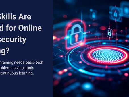 What Skills Are Needed for Online Cybersecurity Training?