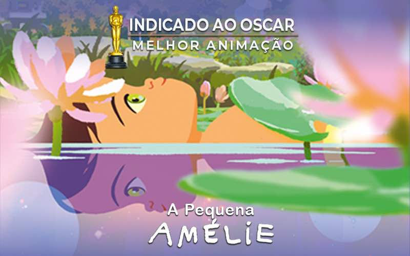 "A PEQUENA AMÉLIE" É INDICADA A O OSCAR® DE MELHOR FILME ANIMAÇÃO