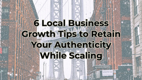 6 Local Business Growth Tips to Retain Your Authenticity While Scaling