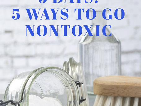 5 Ways to go Non-Toxic Now