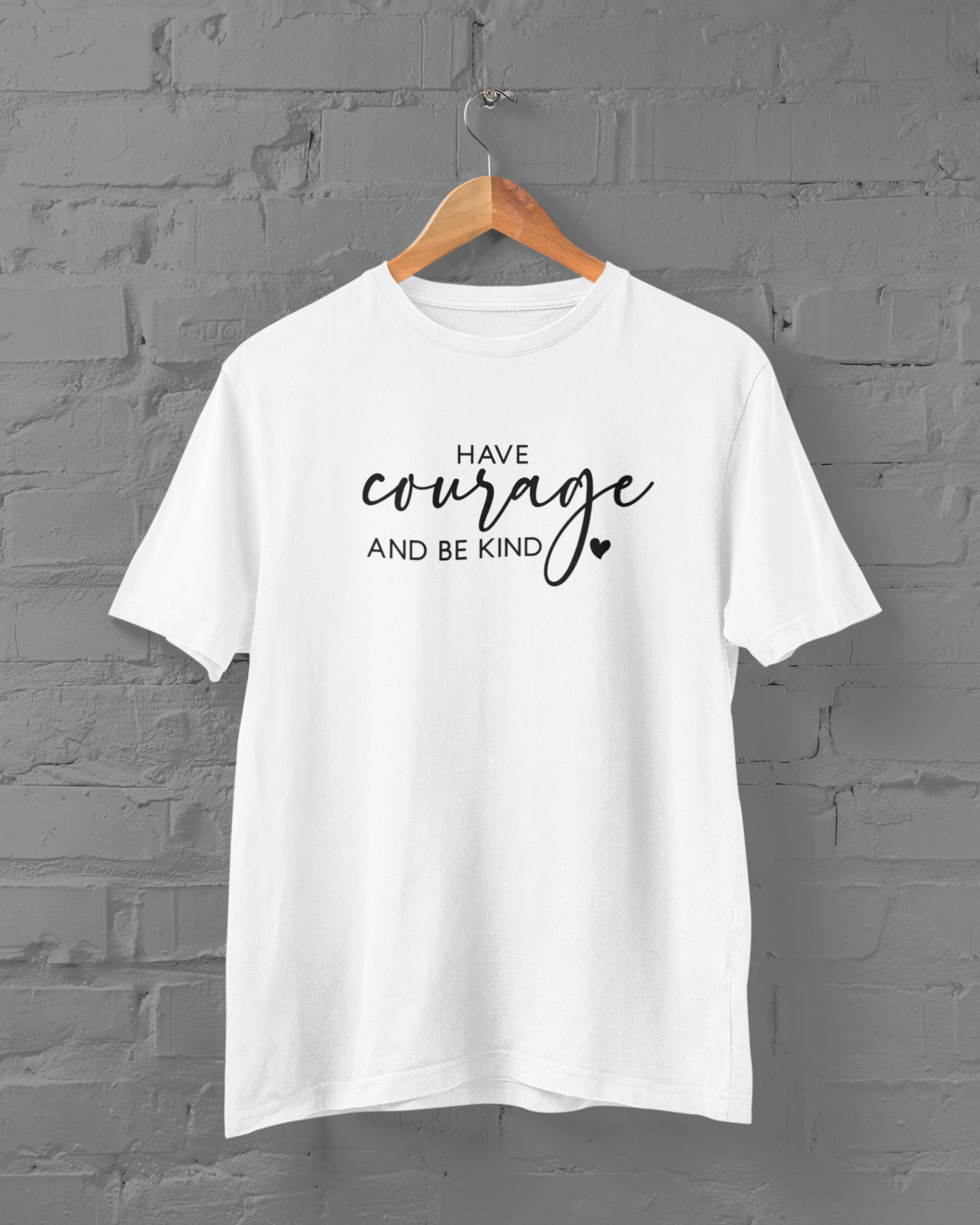 Have Courage and Be Kind T-shirt