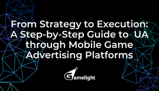 From Strategy to Execution: A Step-by-Step Guide to Acquiring Users through Mobile Game Advertising