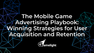 The Mobile Game Advertising Playbook: Winning Strategies for User Acquisition and Retention