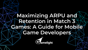 Maximizing ARPU and Retention in Match 3 Games: A Guide for Mobile Game Developers