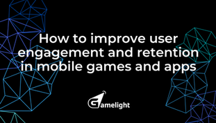 How to improve user engagement and retention in mobile games and apps