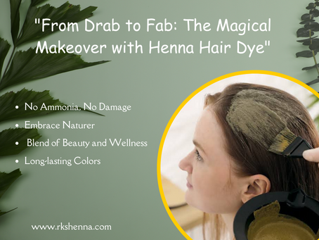 "From Drab to Fab: The Magical Makeover with Henna Hair Dye"