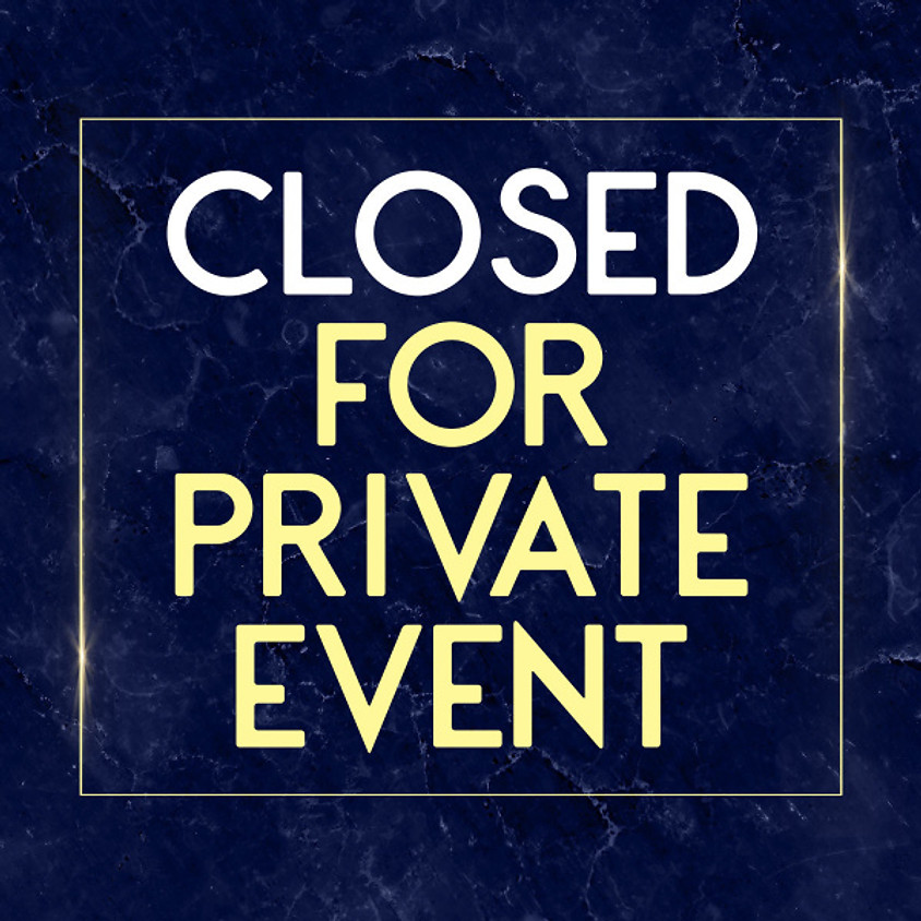 Closed - Private Event (5:00 p.m. - 8:00 p.m.)