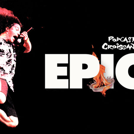 Podcast Croissant | Episode 43 - Epic