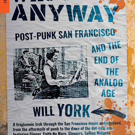Who Cares Anyway Post-Punk San Francisco and the End of the Analog Age by Will York