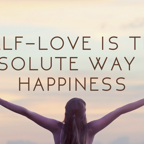 Self-love is the absolute way to happiness. 