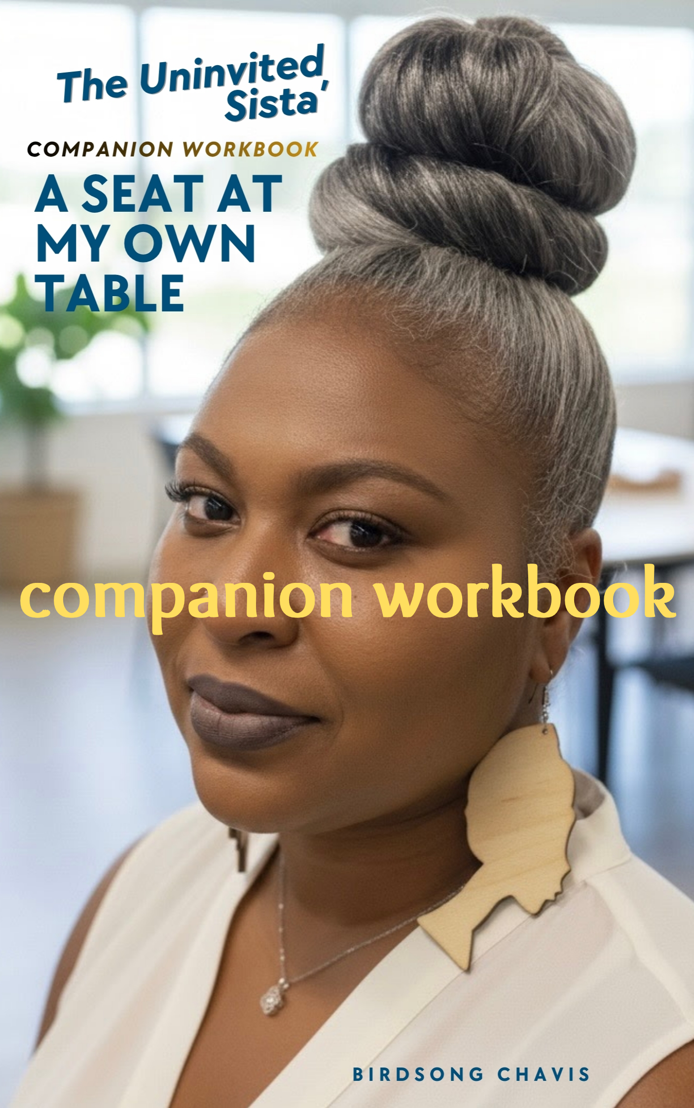 Companion Workbook-The Uninvited Sista': A Seat at My Own Table