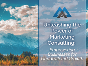 Unleashing the Power of Marketing Consulting: Empowering Businesses for Unparalleled Growth