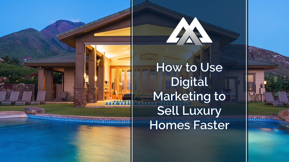 How to Use Digital Marketing to Sell Luxury Homes Faster