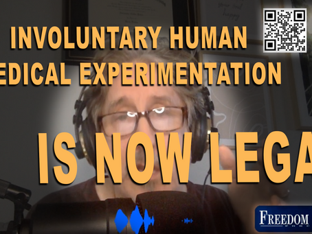 Freedom Enough 012 - Involuntary Human Medical Experimentation is  Now Legal
