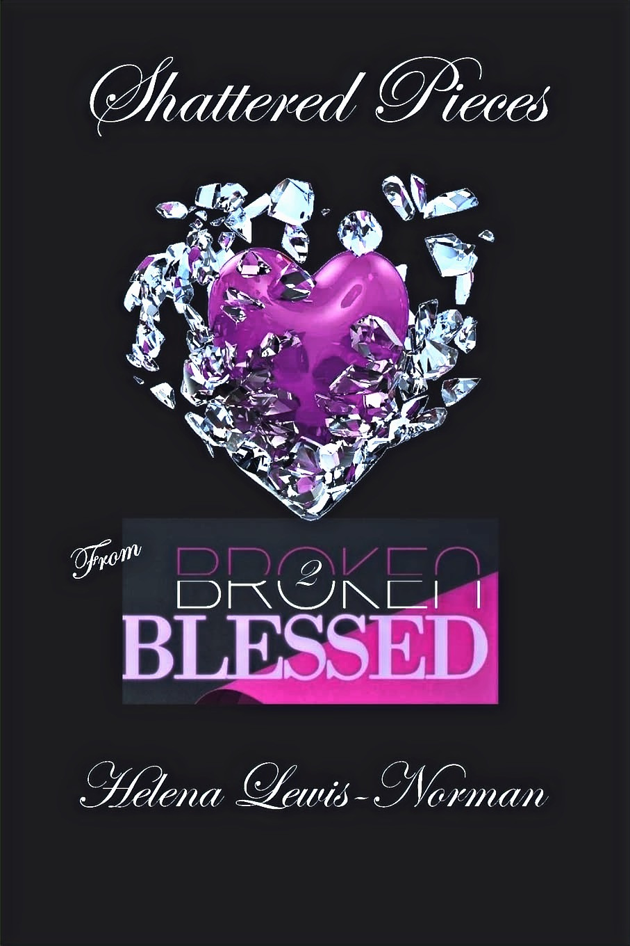 Shattered Pieces: From Broken2Blessed