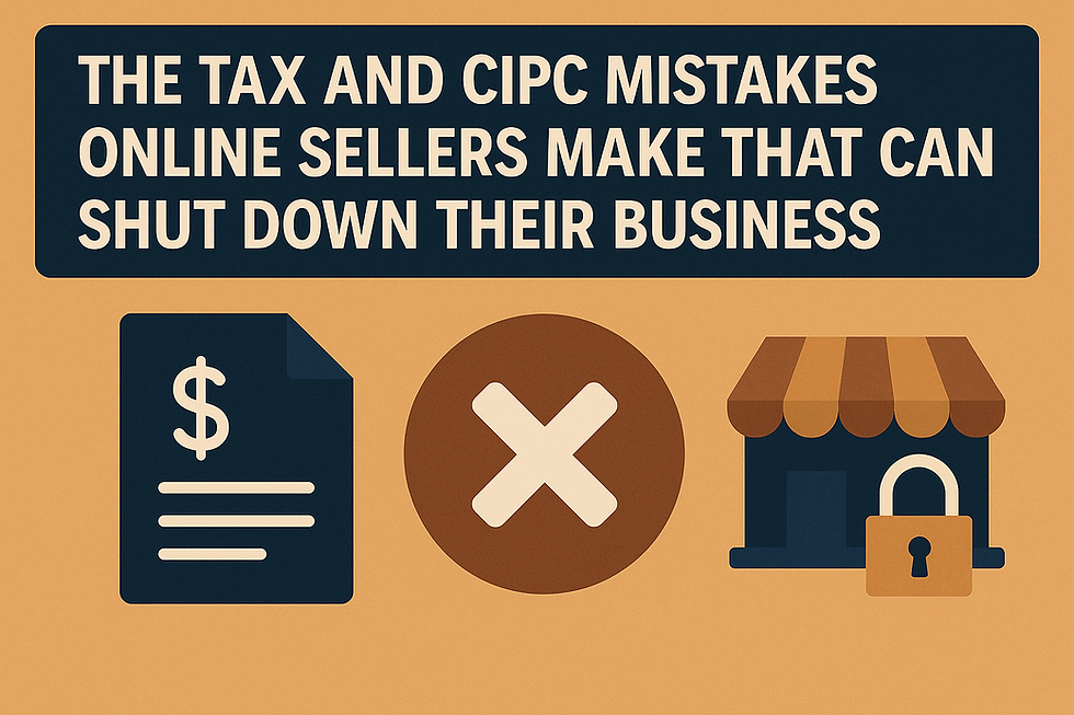 The Tax and CIPC Mistakes Online Sellers Make That Can Shut Down Their Business