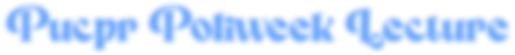 Pucpr Poliweek Lecture.png