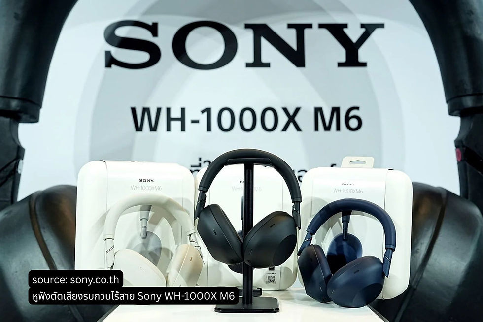 Sony ประเทศไทย เปิดตัวหูฟังตัดเสียงรบกวนไร้สาย รุ่น WH-1000XM6 วางจำหน่ายราคา 15,990 บาท โปรโมชั่นแถมฟรีลำโพงมูลค่า 4,990 บาท