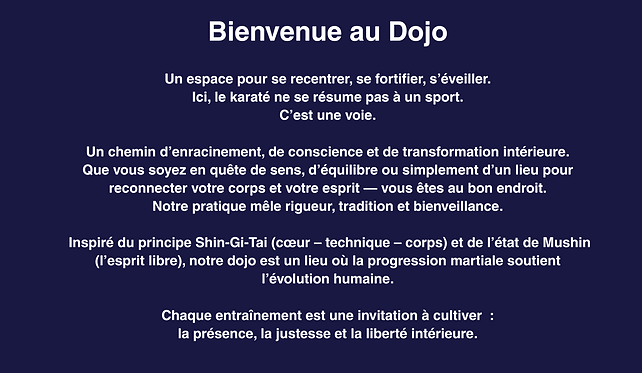 Bienvenue au Dojo Un espace pour se recentrer, se fortifier, s’éveiller. Ici, le karaté ne