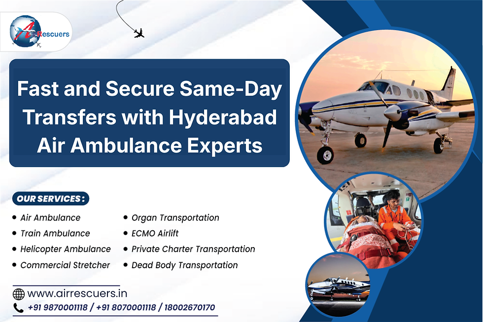 Fast and Secure Same-Day Transfers with Hyderabad Air Ambulance Experts