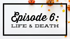 Episode 6: Life & Death (Halloween Special)