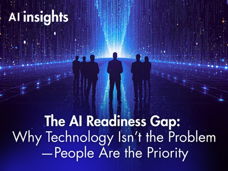 The AI Readiness Gap: Why Technology Isn’t the Problem—People Are the Priority