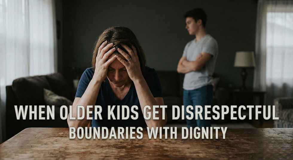 WHEN OLDER KIDS GET DISRESPECTFUL: