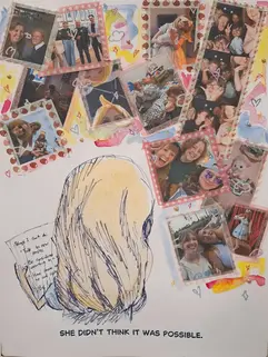 A mixed media illustration. A Gril holding the piece of paper with the list of things she can't do looks over at a pile of photos of people and things that are important to me. text reads: She didn't think it was possible.