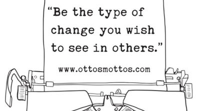 Be the Type of Change You Wish to See in Others.jpg