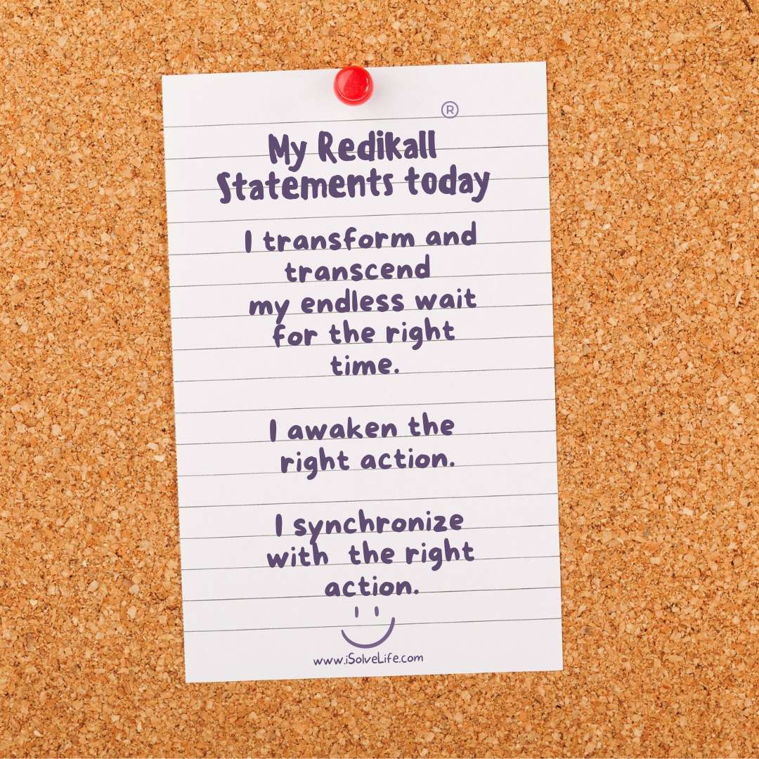 How to synchronize with the right action? -your redikall statements for today