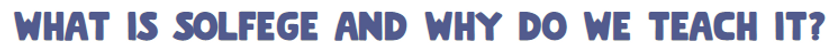 What is Solfege and Why Do We Teach It.P