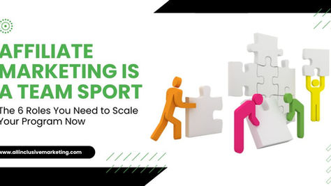 6 Critical Roles for Building a High-Performing Affiliate Program