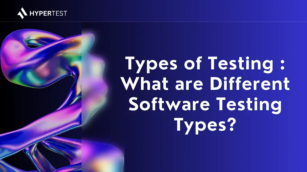 Types of Testing : What are Different Software Testing Types?