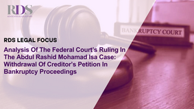 Analysis Of The Federal Court’s Ruling In The Abdul Rashid Mohamad Isa Case:Withdrawal Of Creditor’s Petition In Bankruptcy Proceedings
