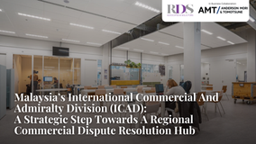Malaysia’s International Commercial And Admiralty Division (ICAD): A Strategic Step Towards A Regional Commercial Dispute Resolution Hub