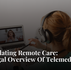 Regulating Remote Care: A Legal Overview Of Telemedicine