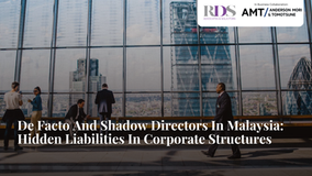 De Facto And Shadow Directors In Malaysia: Hidden Liabilities In Corporate Structures
