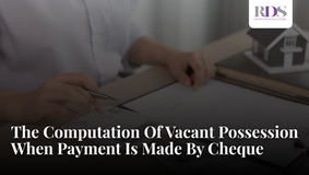 The Computation Of Vacant Possession When Payment Is Made By Cheque