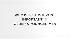 Why Is Testosterone Important in Younger and Older Men?